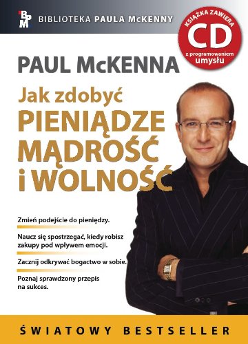 Jak zdobyć pieniądze mądrość i wolność z płytą CD (BIBLIOTEKA PAULA MCKENNY) Books