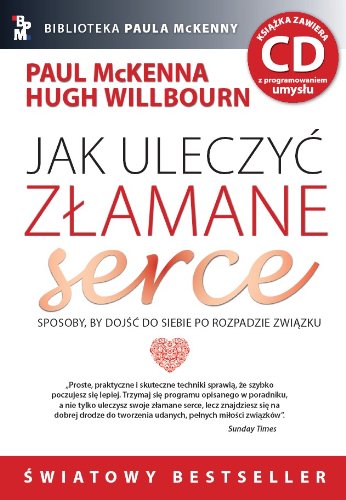 Jak uleczyć złamane serce: Sposoby, by dojść do siebie po rozpadzie związku (BIBLIOTEKA PAULA MCKENNY) Books