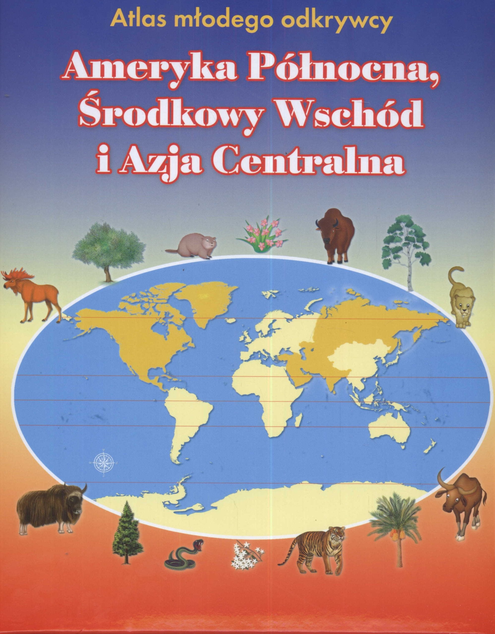 Atlas młodego odkrywcy Ameryka Północna Środkowy Wschód i Azja Centralna Books