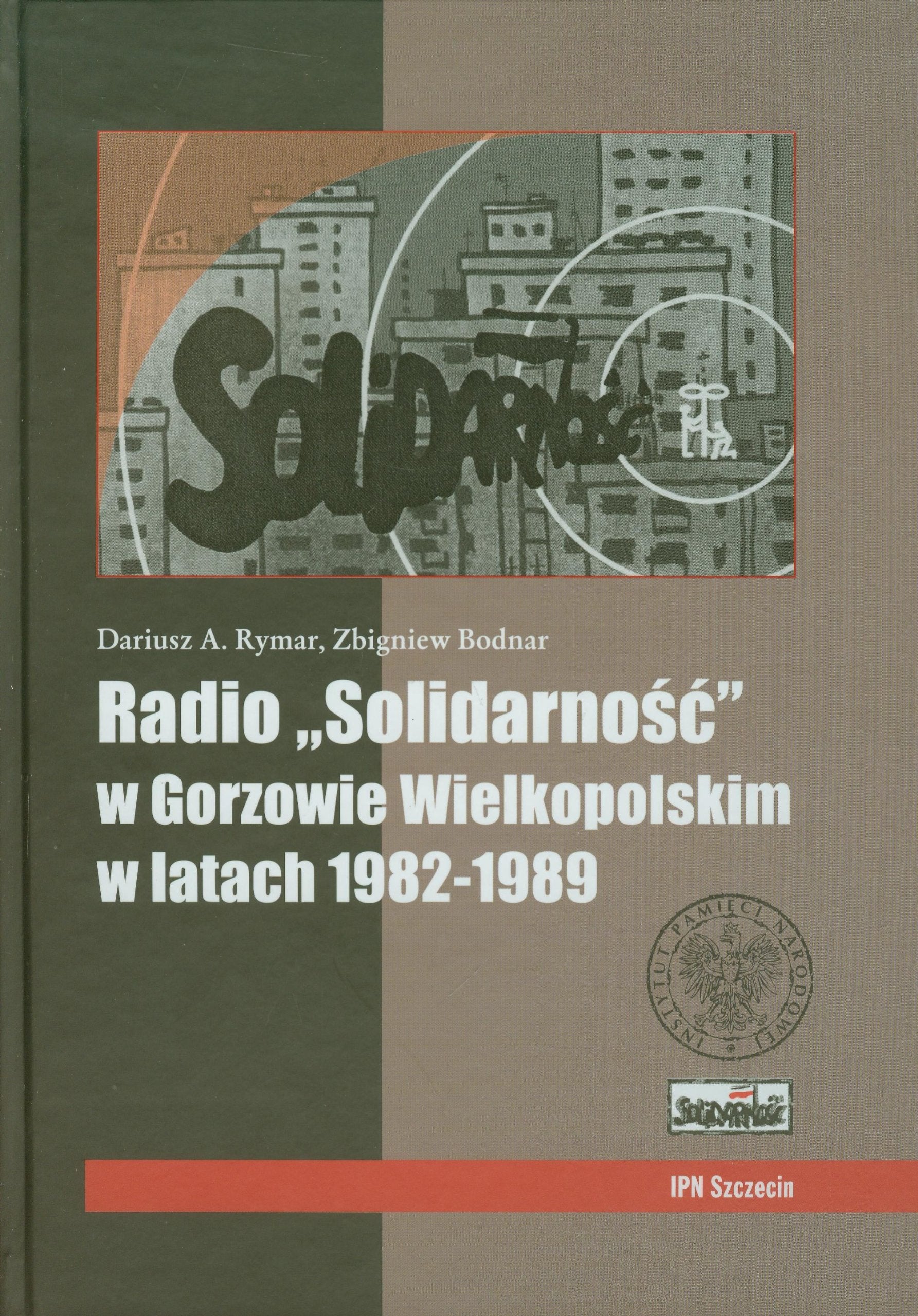 Radio Solidarnosc w Gorzowie Wielkopolskim w latach 1982-1989 + CD Media & Communication