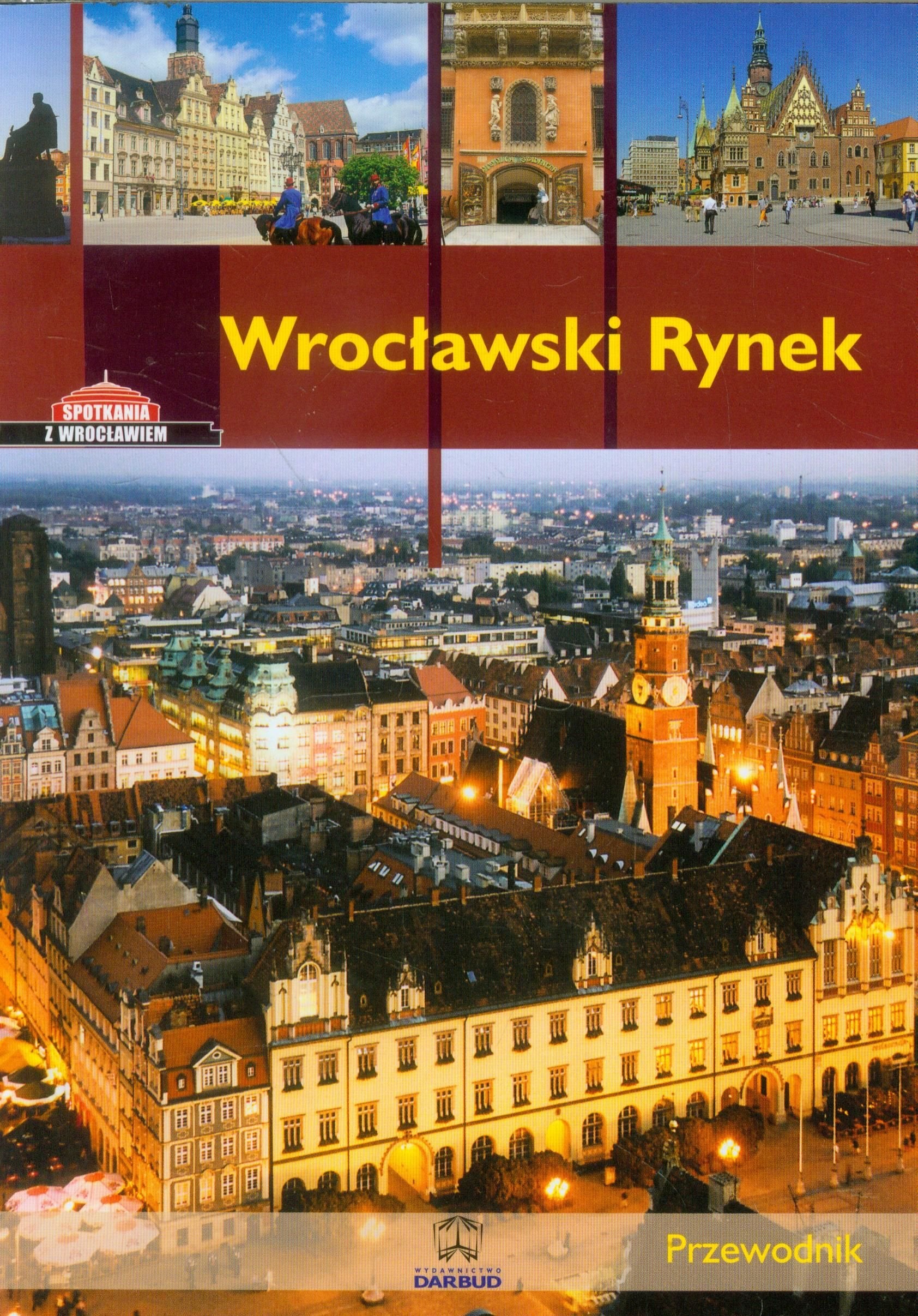 Wroclawski Rynek Przewodnik wersja polska (SPOTKANIA Z WROCŁAWIEM) Travel Guides