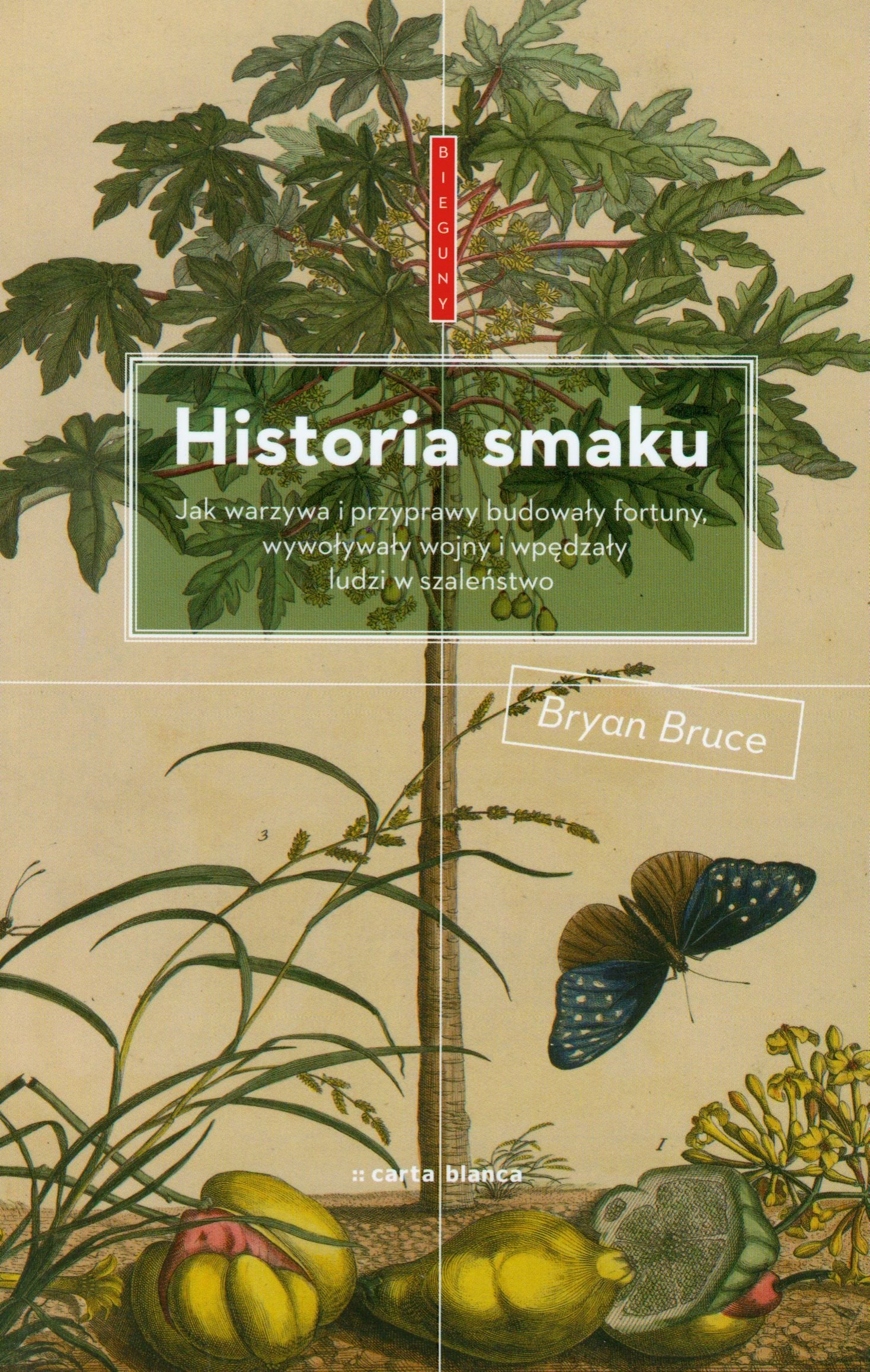 Historia smaku: Jak warzywa i przyprawy budowały fortuny, wywoływały wojny i wpędzały ludzi w szaleństwo (BIEGUNY) Books