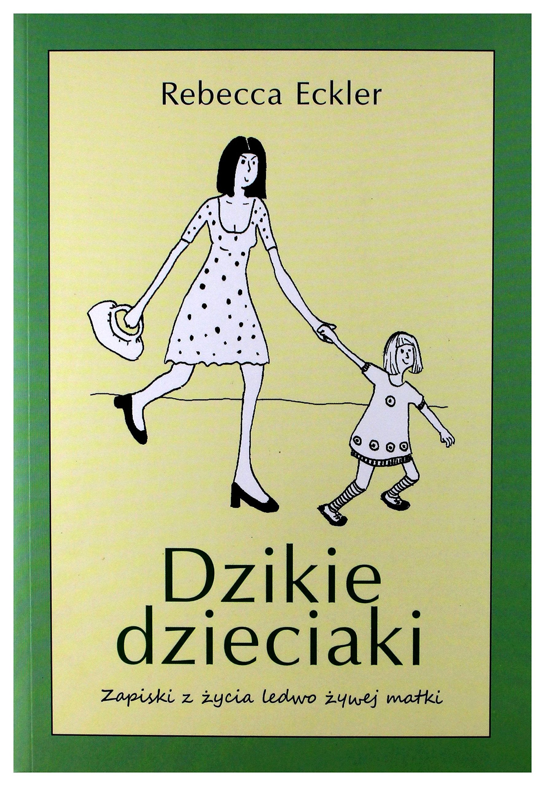 Dzikie dzieciaki: Zapiski z życia ledwo żywej matki Social Sciences