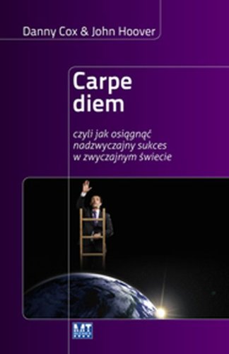 Carpe diem: czyli jak osiągnąć nadzwyczajny sukces w zwyczajnym świecie book