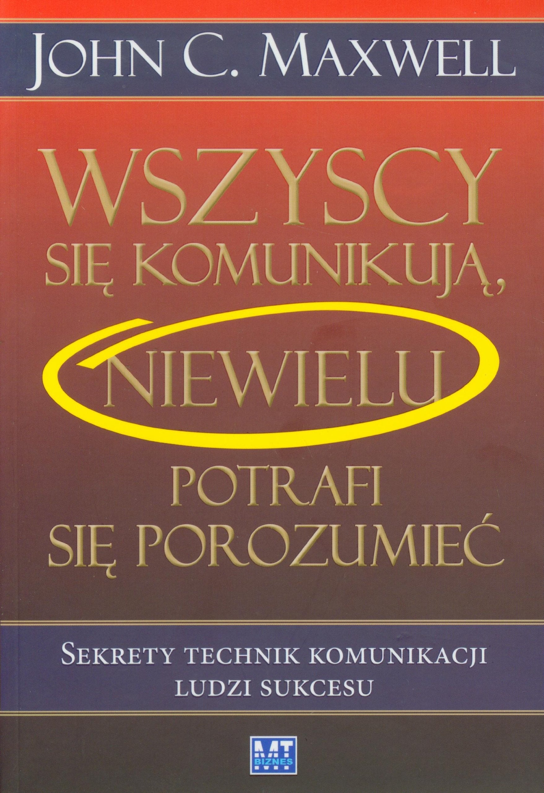 Wszyscy się komunikują niewielu potrafi się porozumieć: Sekrety technik komunikacji ludzi sukcesu book