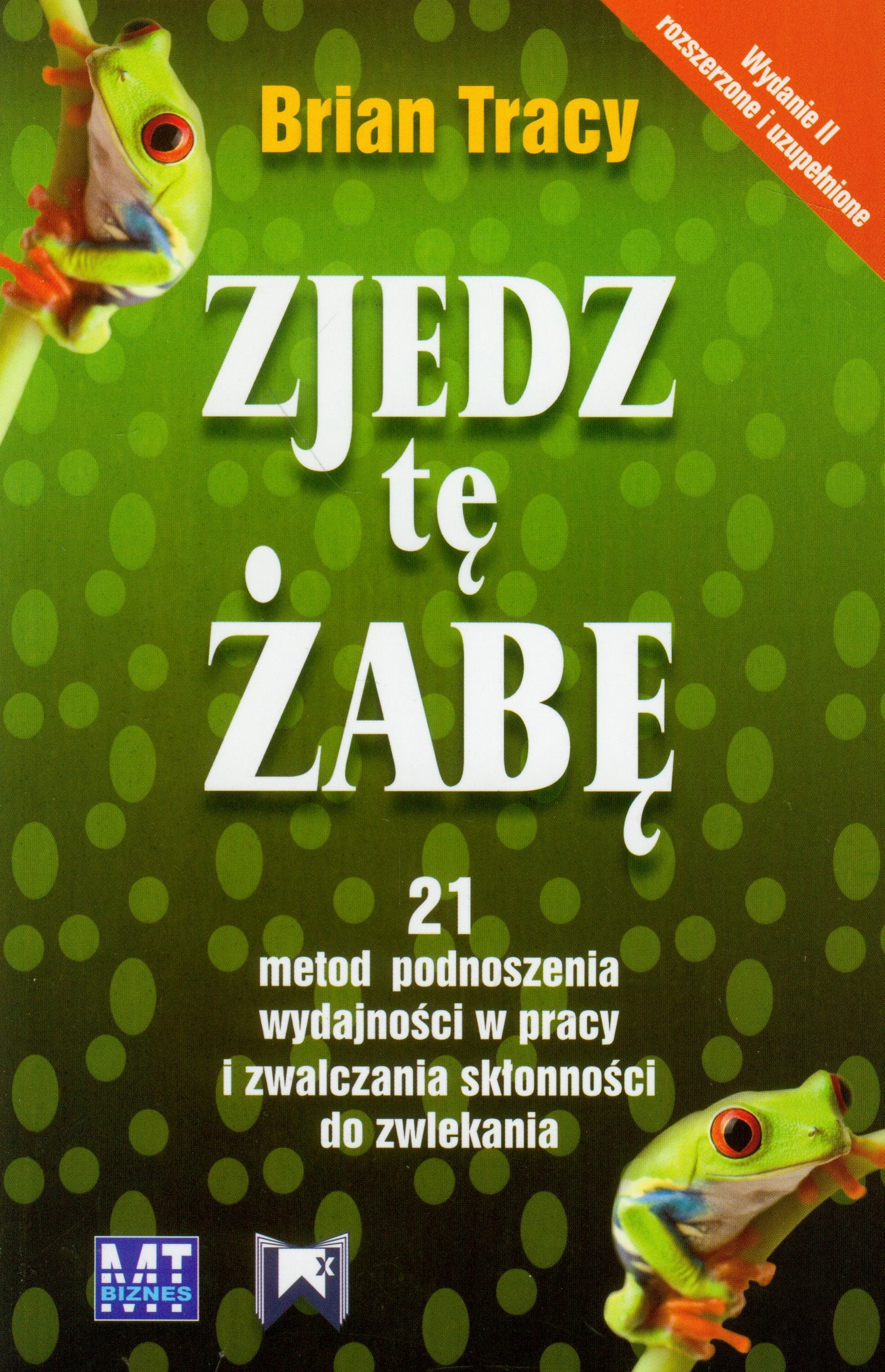 Zjedz tę żabę: 21 metod podnoszenia wydajności w pracy i zwalczania skłonności do zwlekania Books
