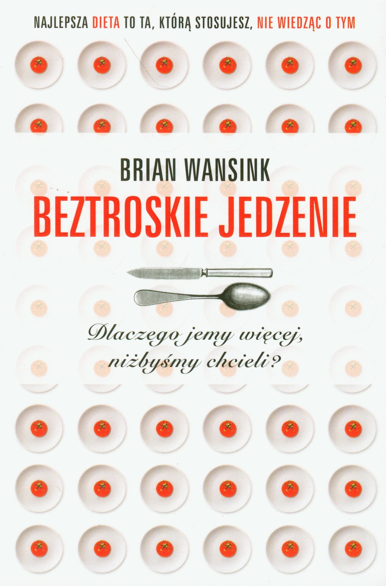 Beztroskie jedzenie Dlaczego jemy więcej, niżbyśmy chcieli? book