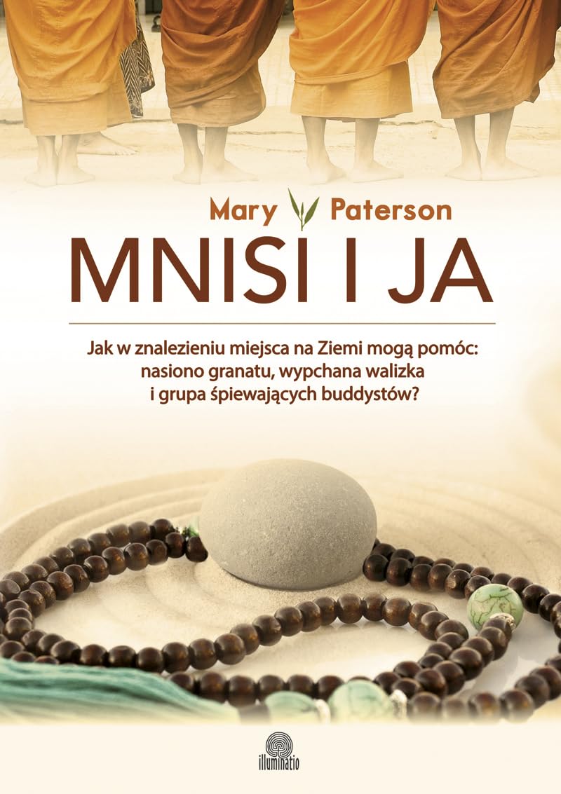 Mnisi i ja: Jak w znalezieniu miejsca na Ziemi mogą pomóc: nasiono granatu, wypchana walizka i grupa śpiewających buddystów? book