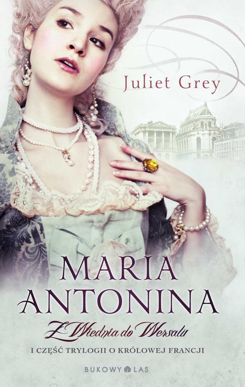 Maria Antonina Z Wiednia do Wersalu: Pierwsza część trylogii o królowej Francji Books