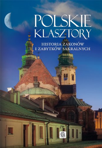 Polskie klasztory: Historia zakonów i zabytków sakralnych book