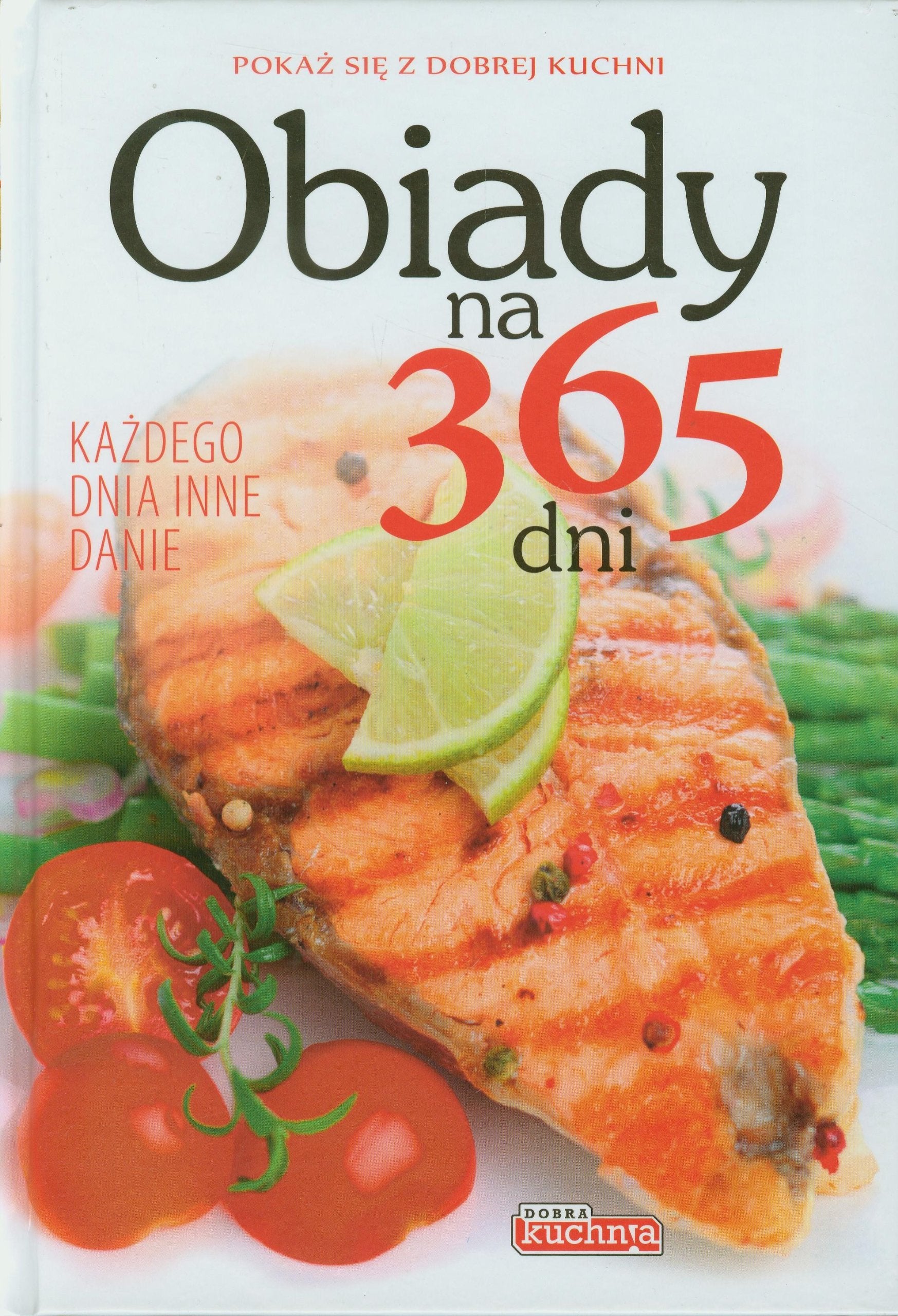 Obiady na 365 dni: Każdego dnia inne danie (DOBRA KUCHNIA) Books