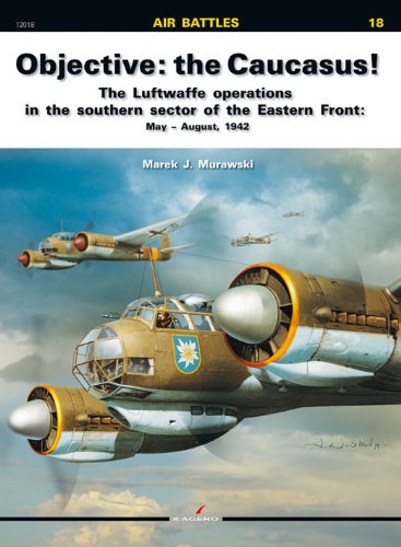 Objective: the Caucasus!: The Luftwaffe Operations in the Southern Sector of the Eastern Front: May - August, 1942 (Air Battles, Band 18) Social Sciences
