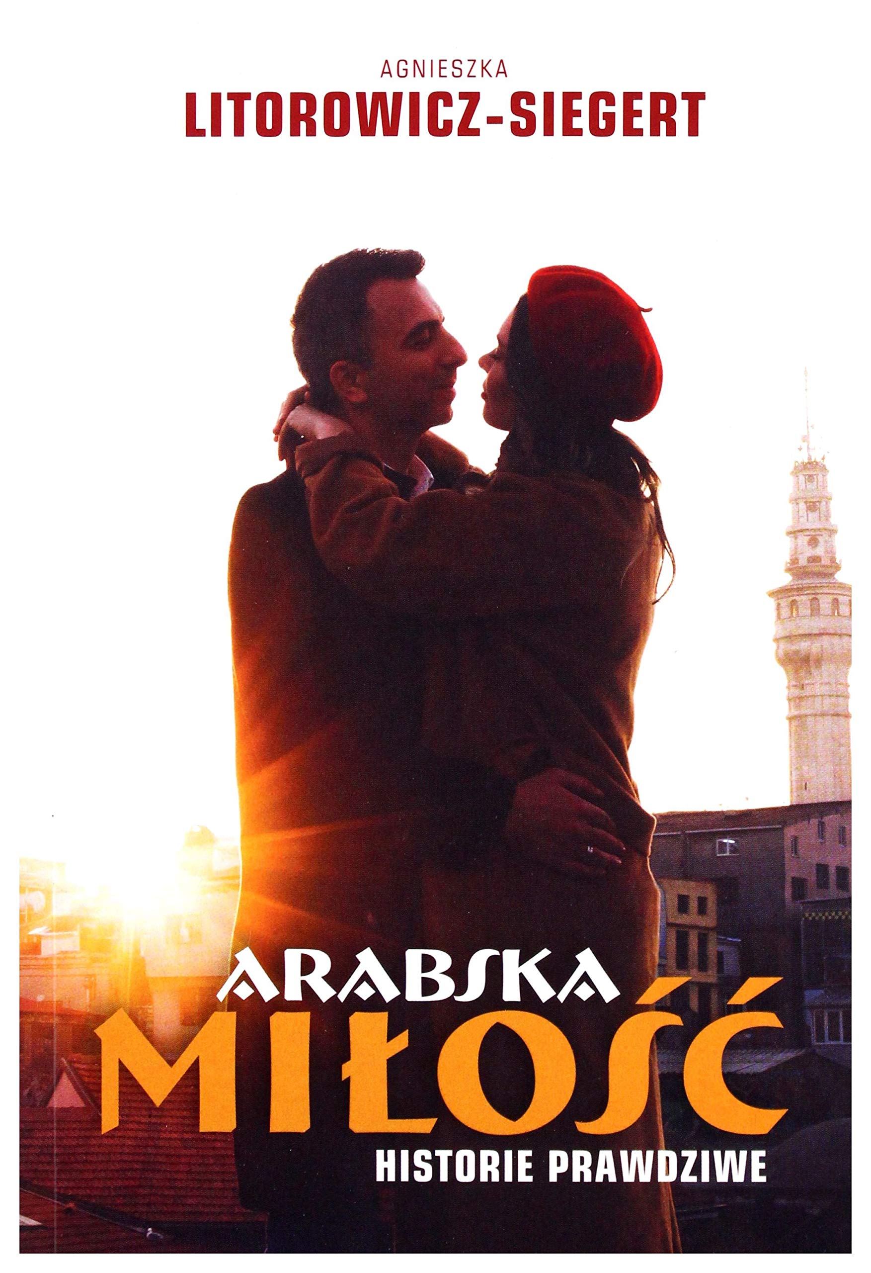 Arabska miĹoĹÄ. Historie prawdziwe - Agnieszka Litorowicz-Siegert book
