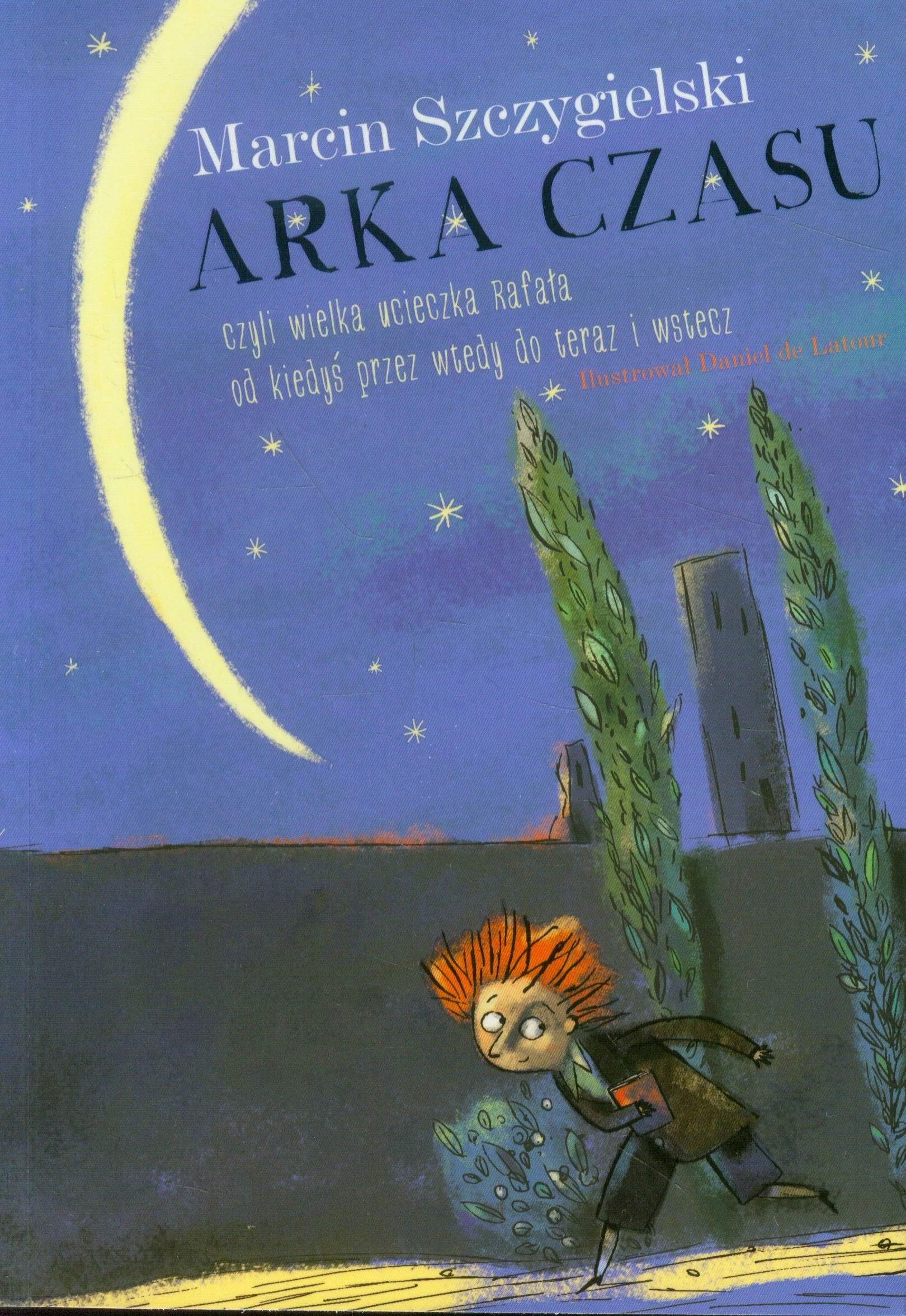 Arka czasu: czyli wielka ucieczka Rafała od kiedyś przez wtedy do teraz i wstecz Books