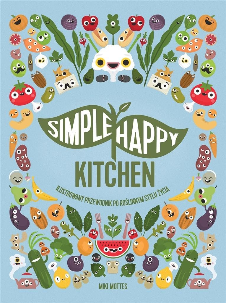 Simple Happy Kitchen: ilustrowany przewodnik po roślinnym stylu życia Books