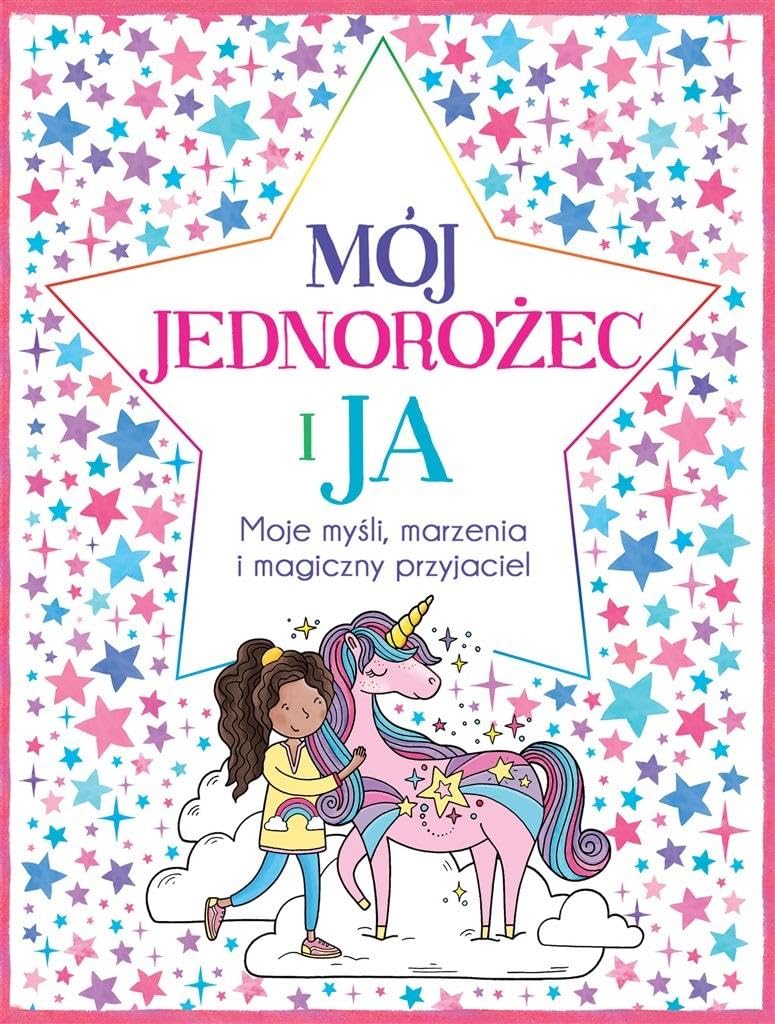 Mój Jednorożec i Ja Moje myśli marzenia i magiczny przyjaciel book
