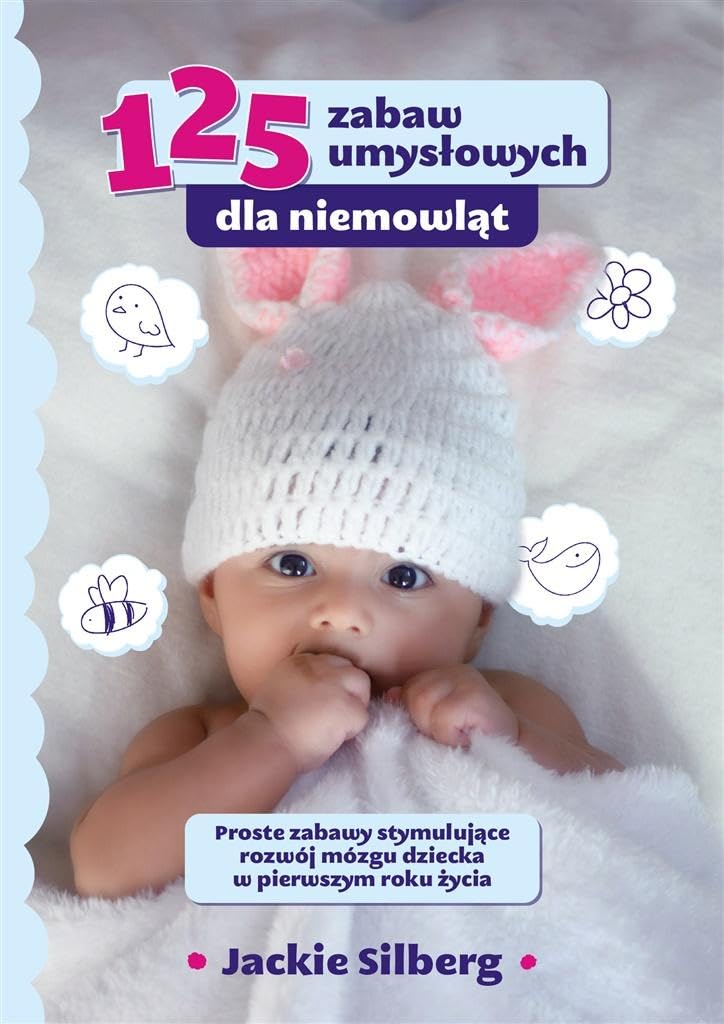 125 zabaw umysłowych dla niemowląt.: Proste zabawy stymulujące rozwój mózgu dzieci w pierwszym roku życia. book