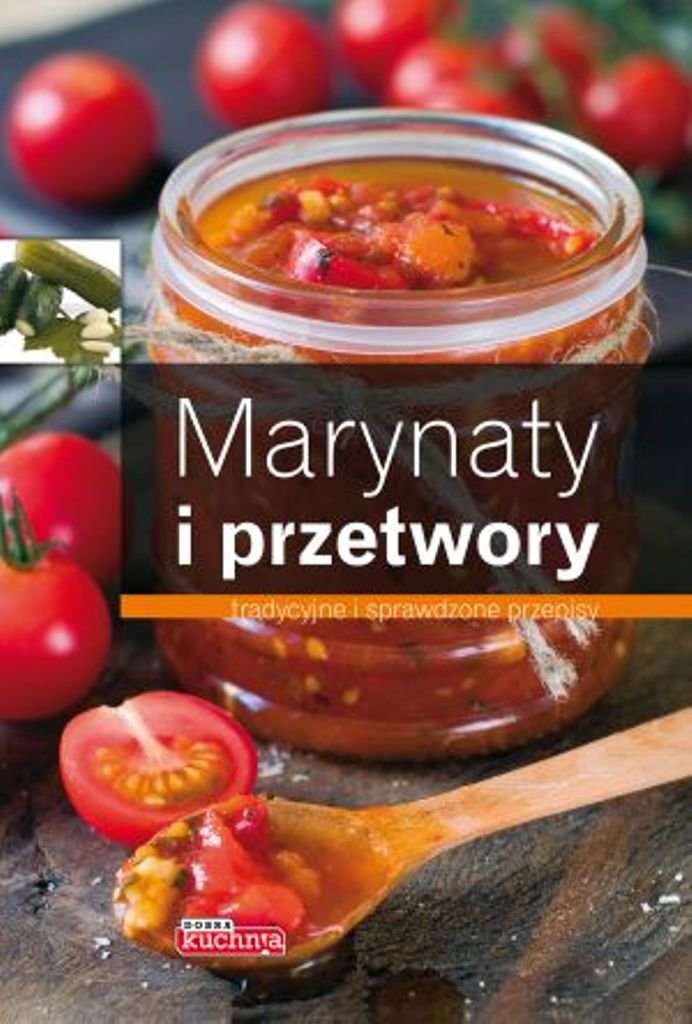 Marynaty i przetwory: tradycyjne i sprawdzone przepisy Books