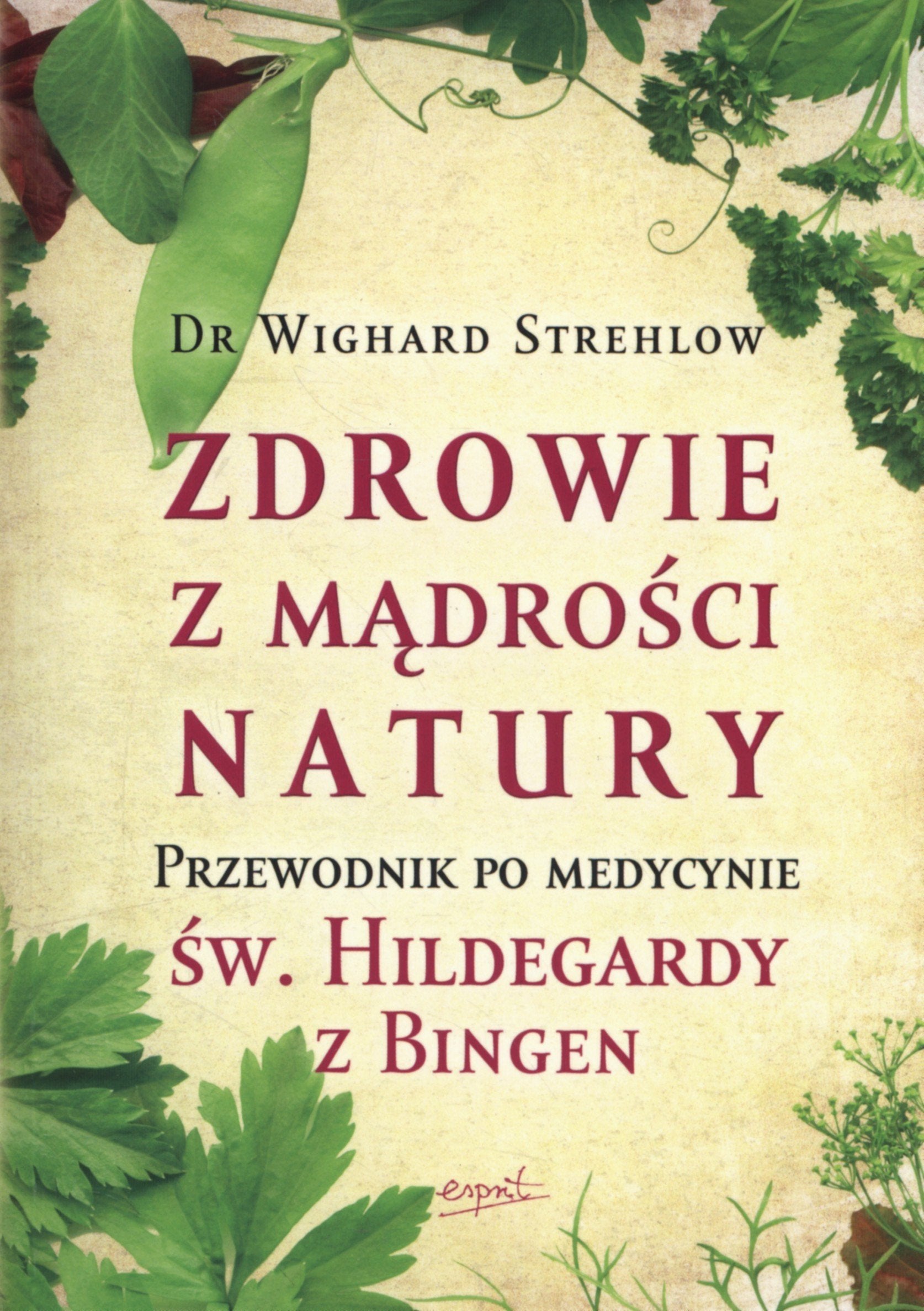 Zdrowie z madrosci natury: Przewodnik po medycynie św. Hildegardy z Bingen Medicine