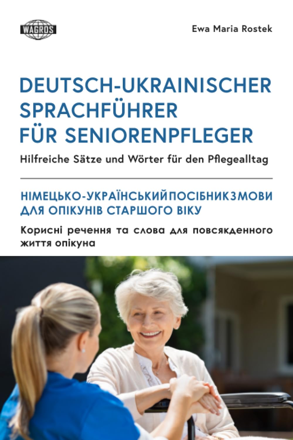 DEUTSCH-UKRAINISCHER SPRACHFÜHRER FÜR SENIORENPFLEGER: Hilfreiche Sätze und Wörter für den Pflegealltag Leisure, Home & Garden