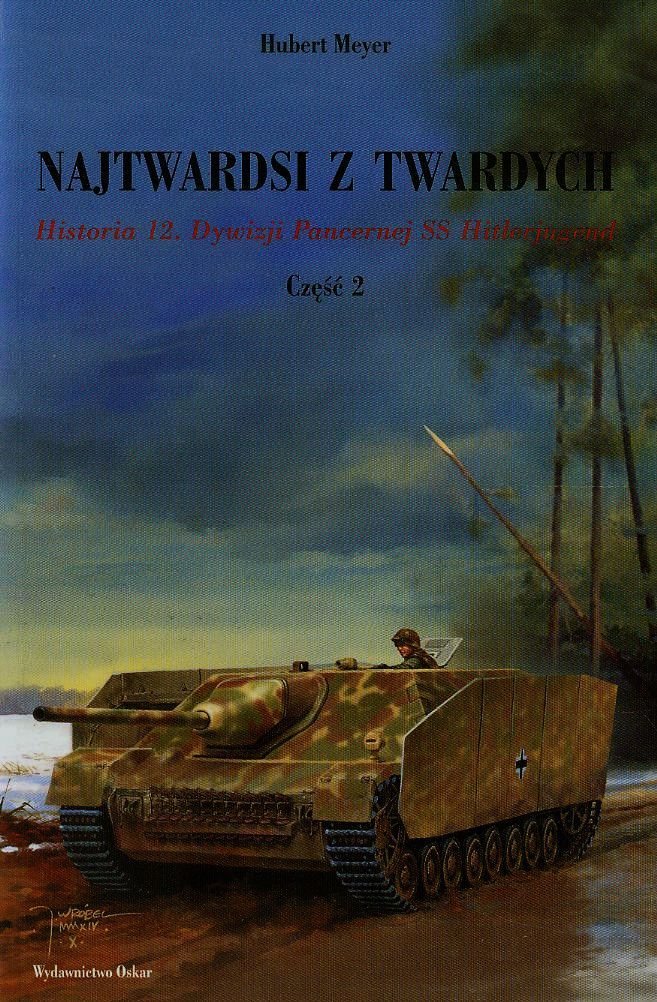 Najtwardsi z twardych Czesc 2: Historia 12. Dywizji Pancernej SS Hitlerjugend Biographies & Memoirs