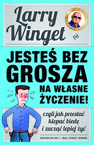 Jesteś bez grosza na własne życzenie: Czyli jak przestać klepać biedę i zacząć lepiej żyć book