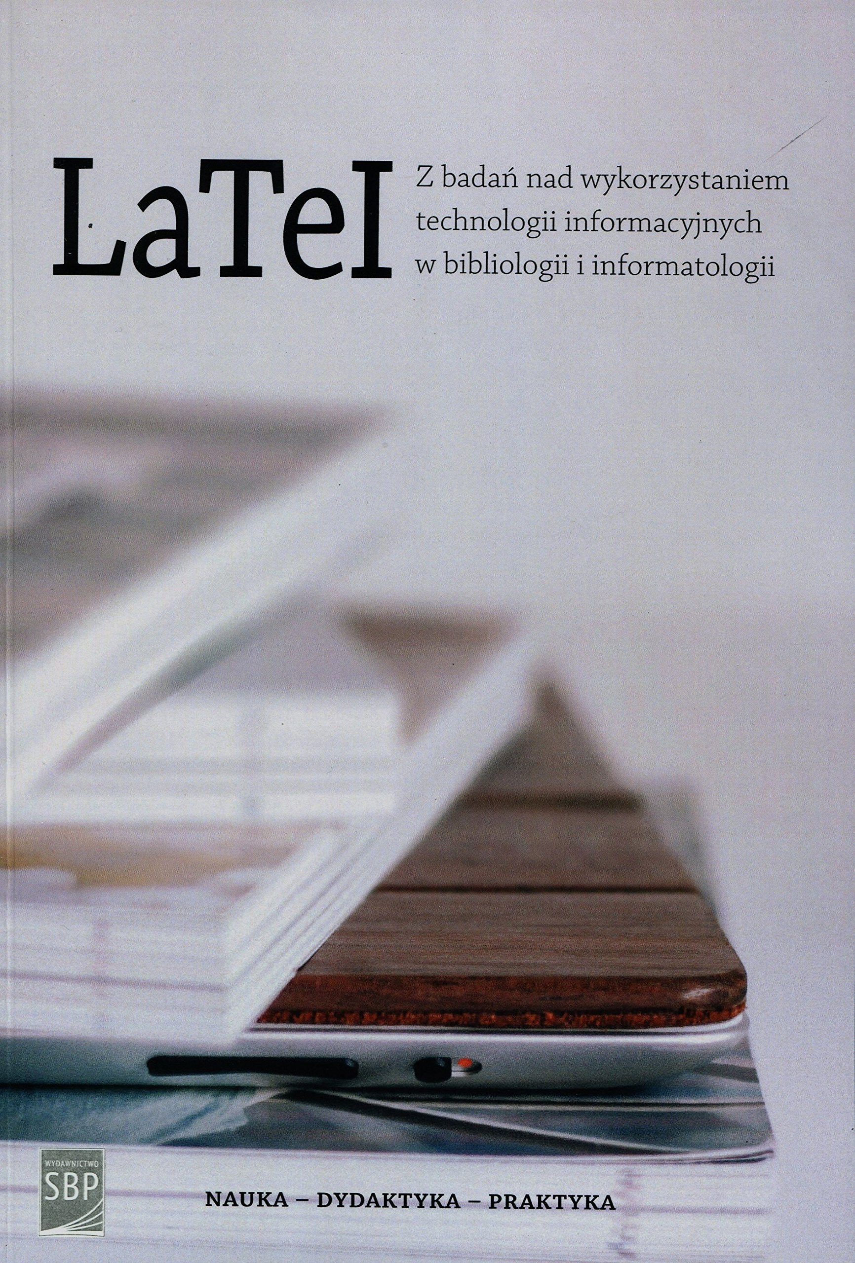 LaTeI Z badań nad wykorzystaniem technologii informacyjnych w bibliologii i informatologii (NAUKA - DYDAKTYKA - PRAKTYKA) Books