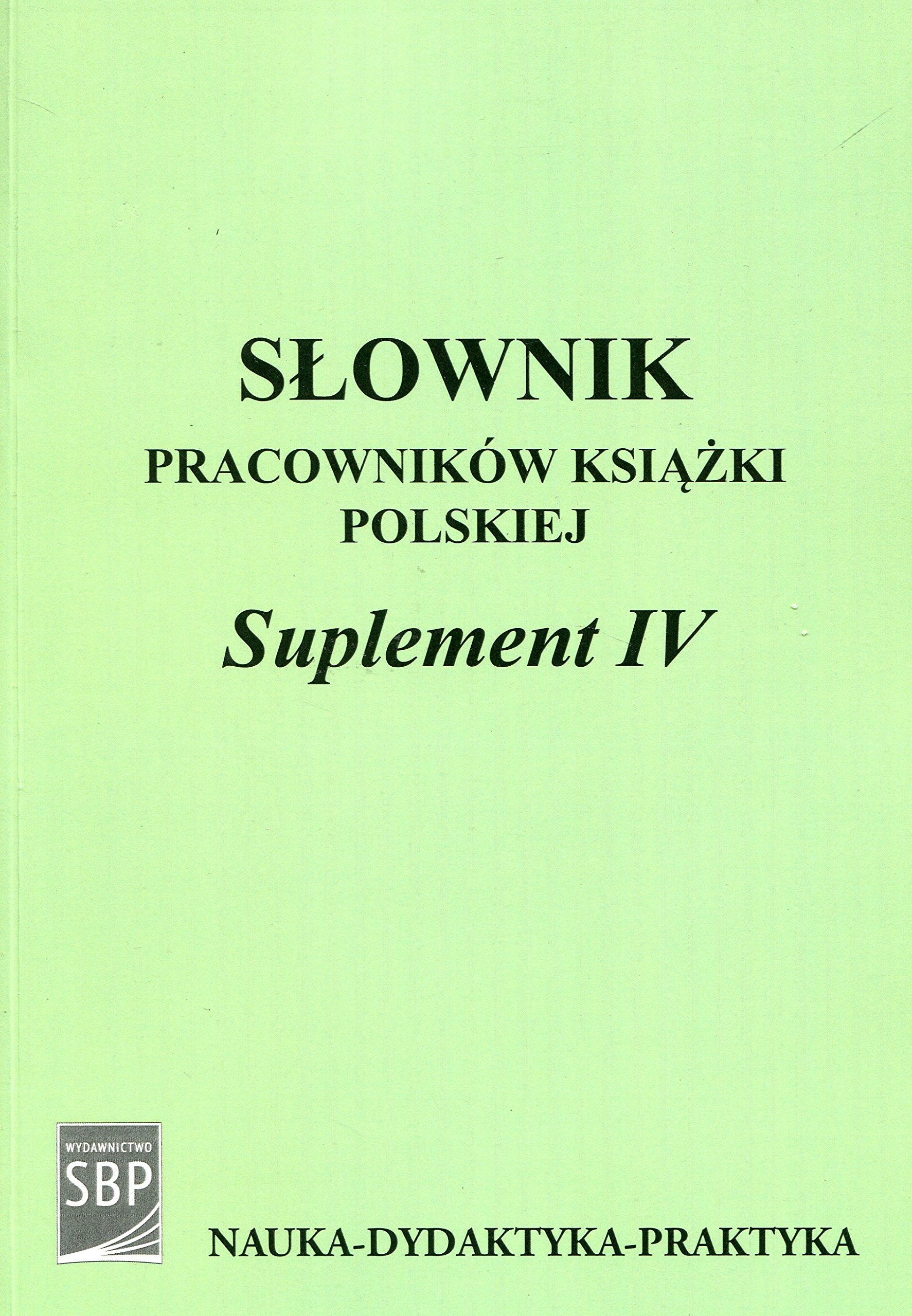 Slownik pracownikow ksiazki polskiej Suplement IV + CD (NAUKA - DYDAKTYKA - PRAKTYKA) Social Sciences