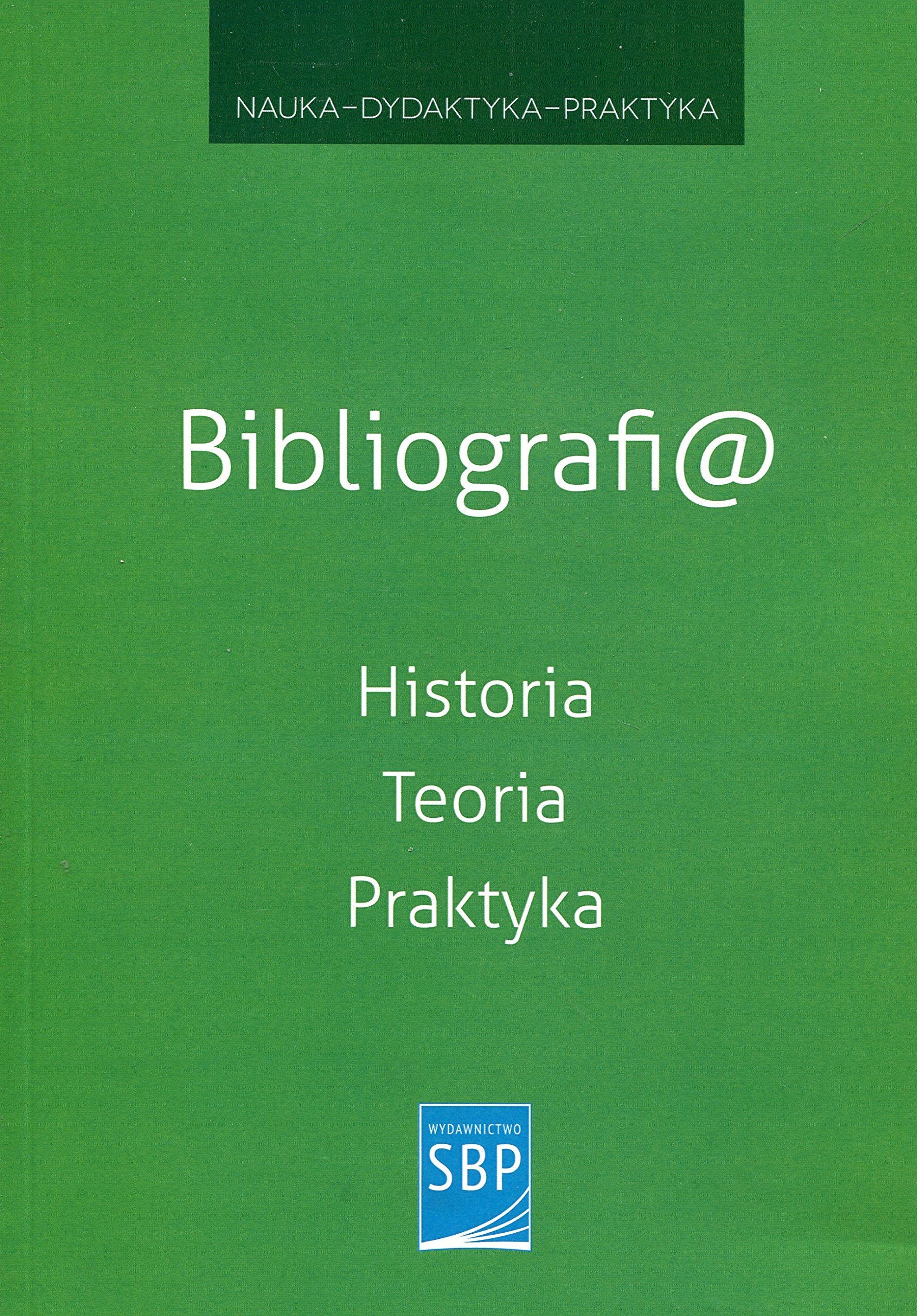 Bibliografi@ Historia Teoria Praktyka (NAUKA - DYDAKTYKA - PRAKTYKA) Social Sciences