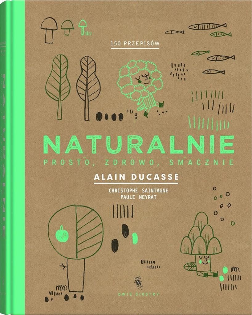 Naturalnie 150 przepisow: Prosto, zdrowo, smacznie Cooking & Enjoying