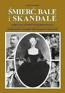Śmierć bale i skandale Część 1 i 2: Dzień jak co dzień w śląskim pałacu. Osobowości i osobistości śląskich pałaców book
