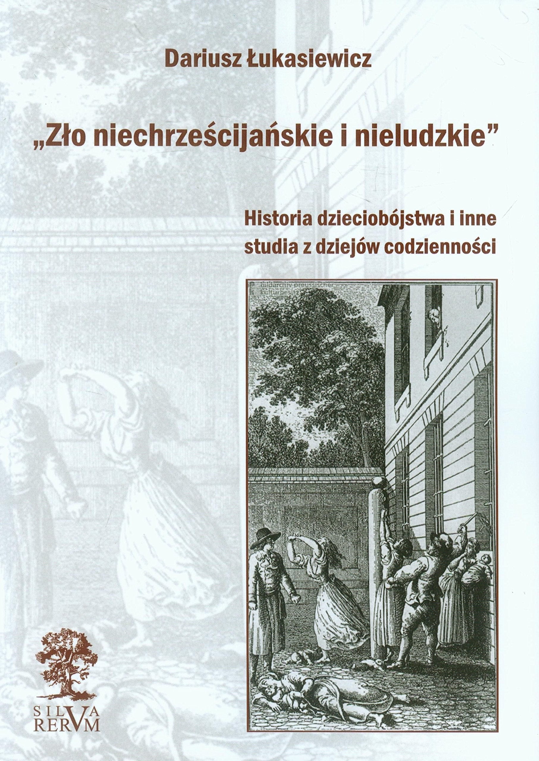 Zlo niechrzescijanskie i nieludzkie: Historia dzieciobójstwa i inne studia z dziejów codziennosci Books