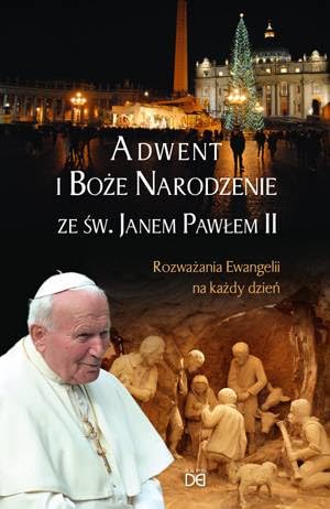 Adwent i Boże Narodzenie z Janem Pawłem II. Rozważania Ewangelii na każdy dzień Books