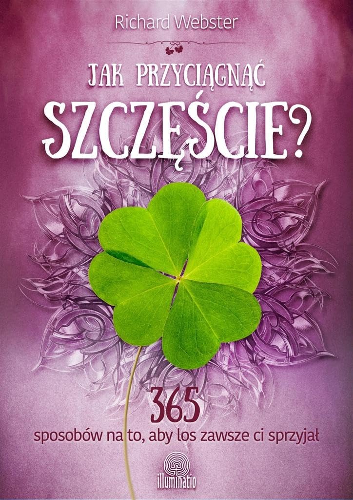 Jak przyciągnąć szczęście?: 365 sposobów na to, aby los zawsze ci sprzyjał book