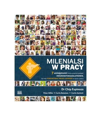 Milenialsi w pracy 7 umiejętności które powinni posiąść dwudziestokilkulatkowie by móc pokonywać progi i bariery w życiu i pracy Books