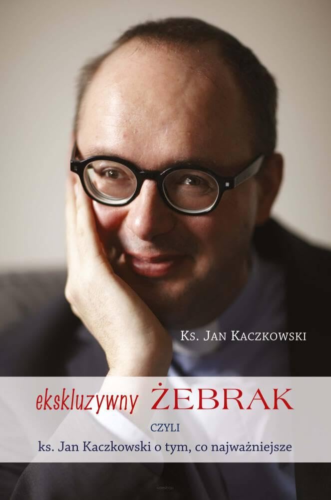 Ekskluzywny żebrak czyli ks. Jan Kaczkowski o tym co najważniejsze Books