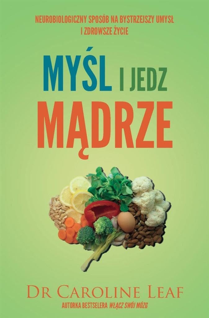 Mysl i jedz madrze: Neurobiologiczny sposób na bystrzejszy umysł i zdrowsze życie Medicine