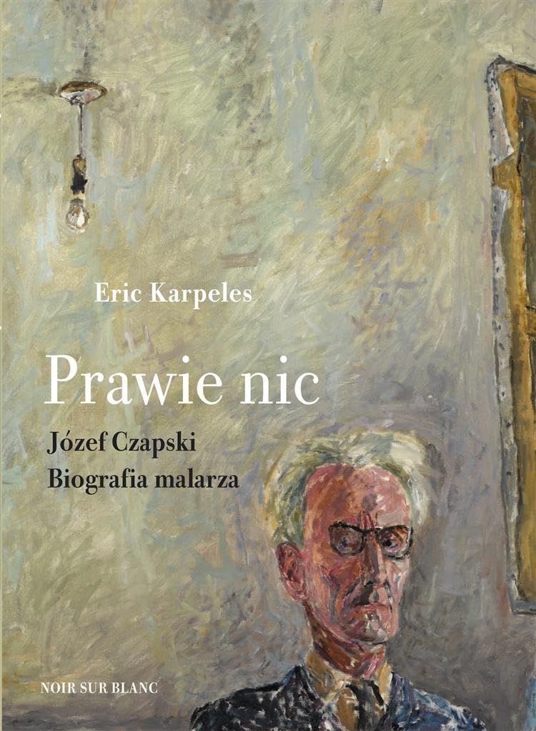 Prawie nic Józef Czapski Biografia malarza Books