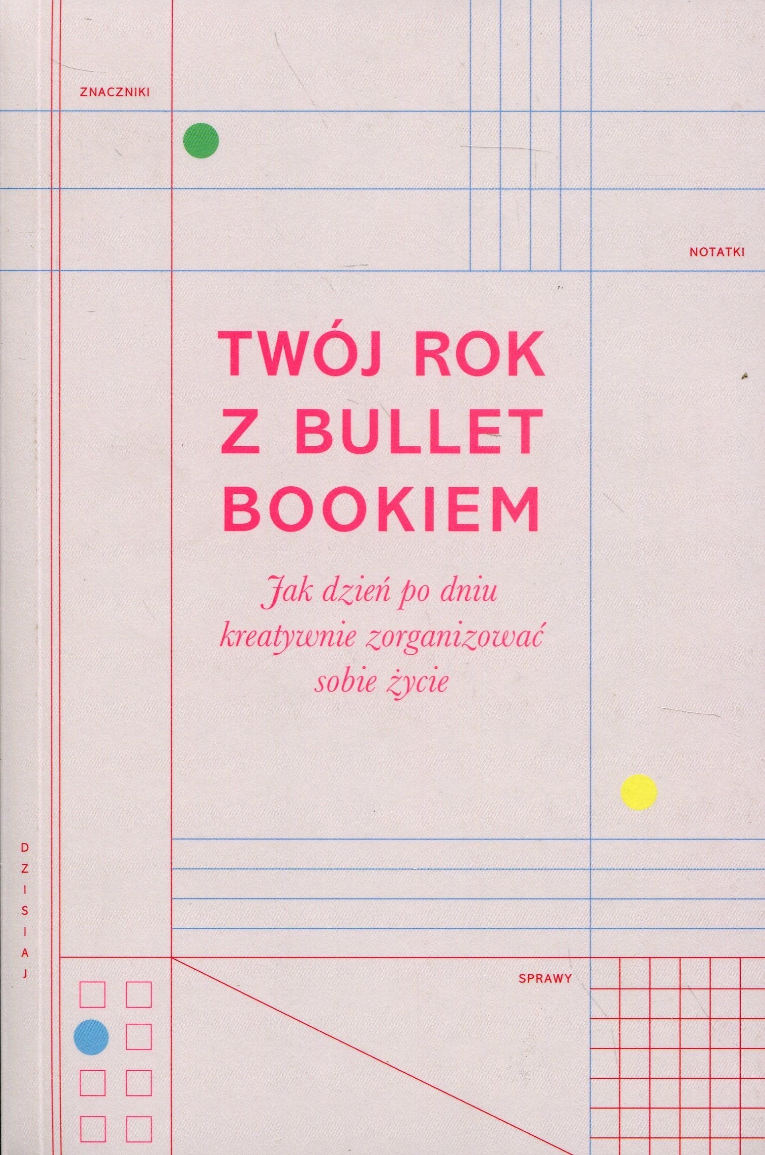Twoj rok z Bullet Bookiem: Jak dzień po dniu kreatywnie zorganizować sobie życie Business, Finance & Career