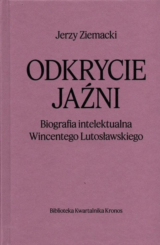 Odkrycie jaźni. Biografia intelektualna Wincentego Lutosławskiego Books