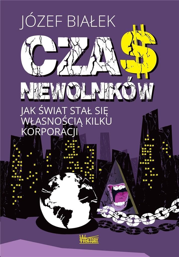 Czas niewolników: Jak świat stał się własnością kilku korporacji Books