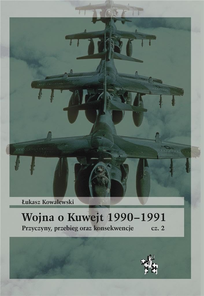 Wojna o Kuwejt 1990-1991 Część 2: Przyczyny, przebieg oraz konsekwencje Books