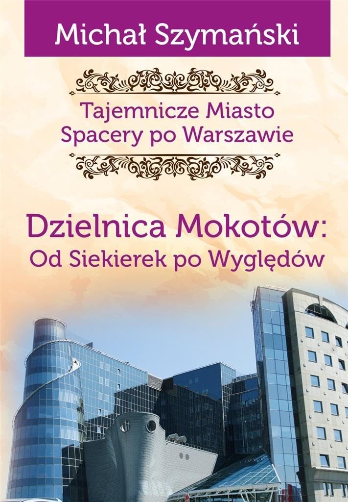 Tajemnicze miasto 10 Dzielnica Mokotów Od Siekierek po Wyględów Books