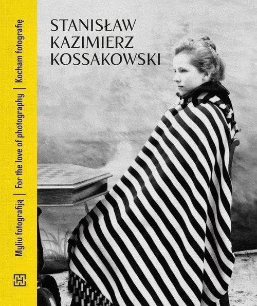 Kocham fotografiÄ / For the Love of Photography / Myliu fotografijÄ - StanisĹaw Kazimierz Kossakowski book