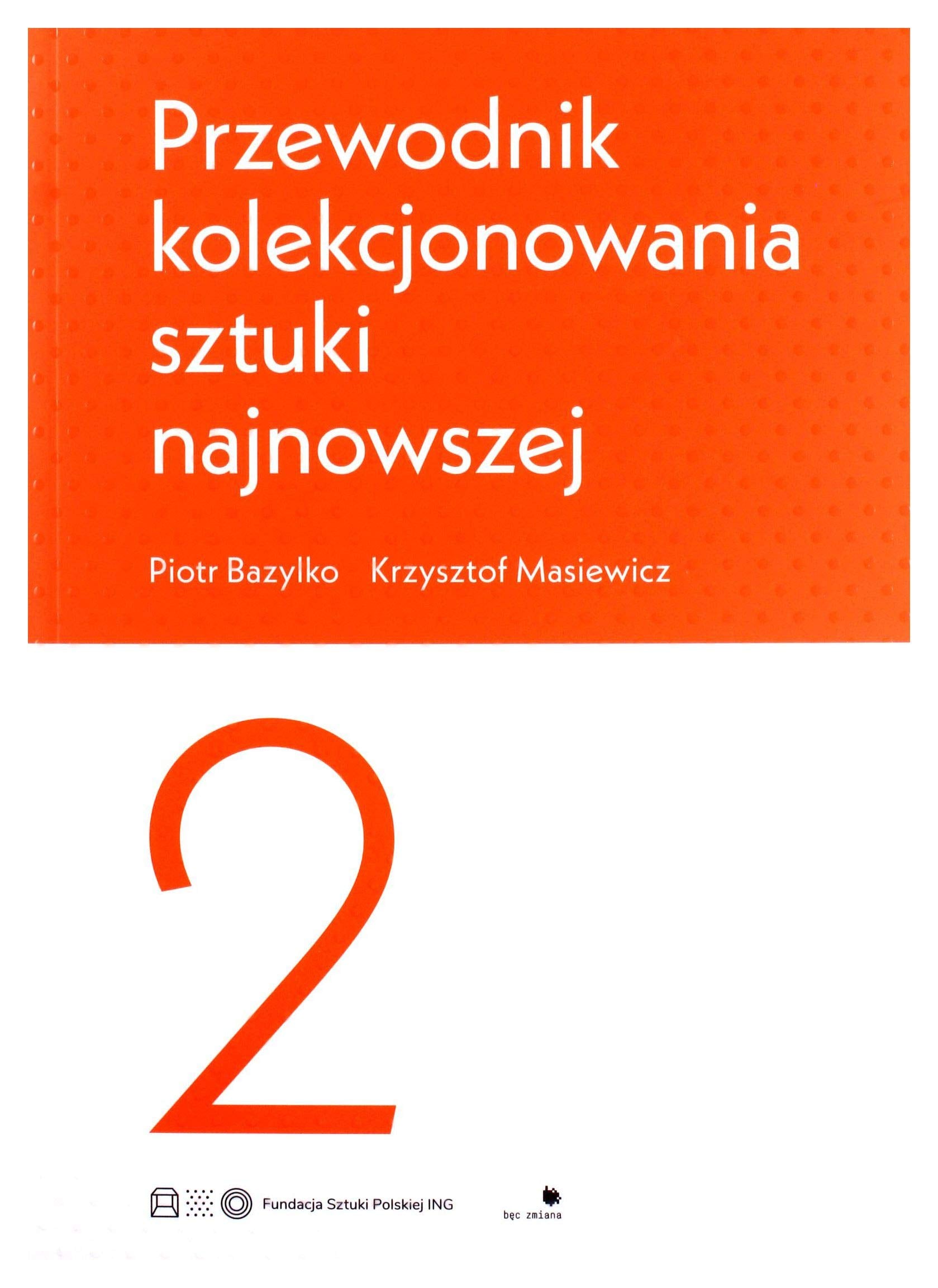 Przewodnik kolekcjonowania sztuki najnowszej 2 - Piotr Bazylko, Krzysztof Masiewicz Books