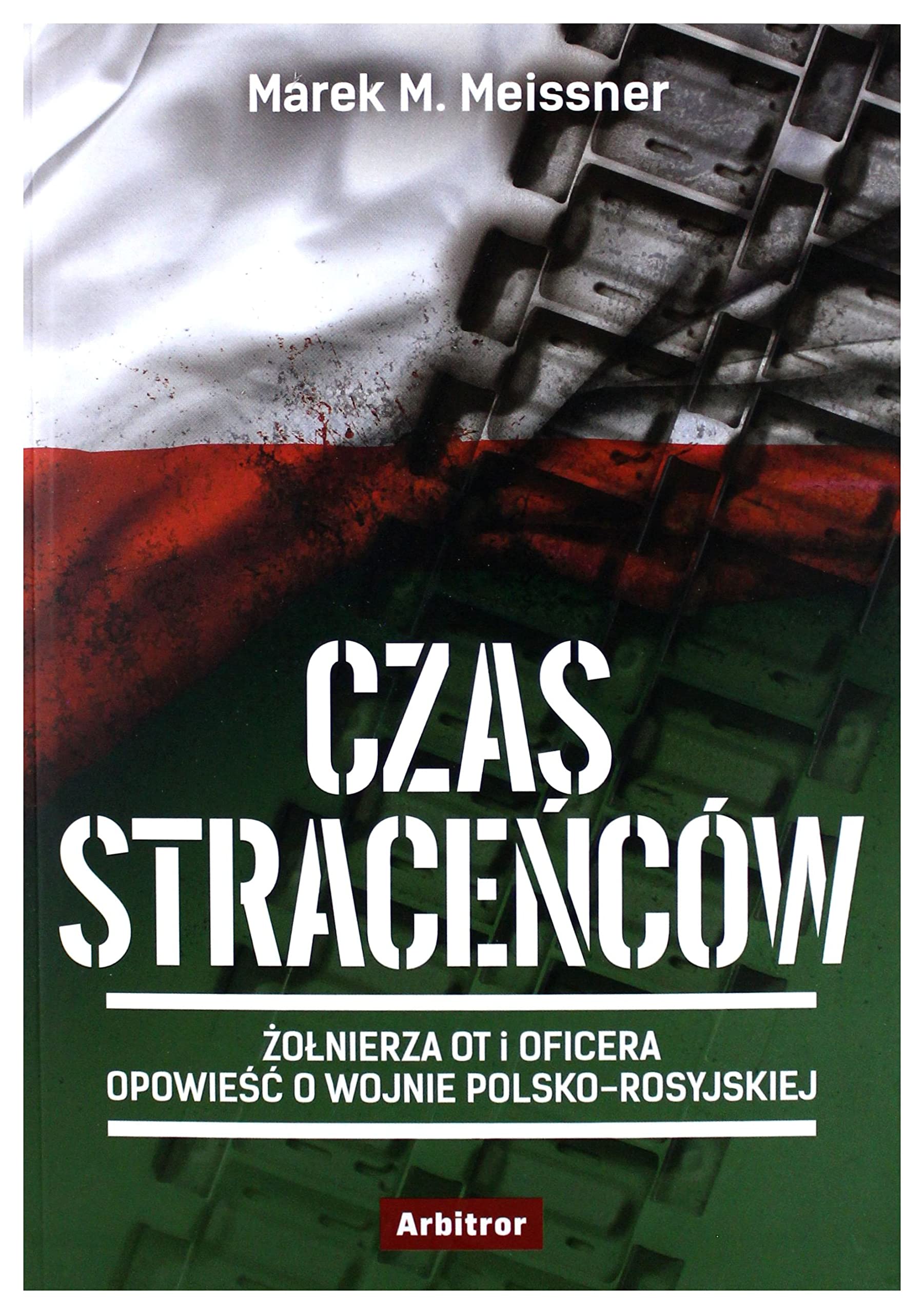 Czas Straceńców Ryszarda Nowaka Żołnierza Ot i Oficera Dziennik z Wojny Polsko Rosyjskiej - Marek M. Meissner Books