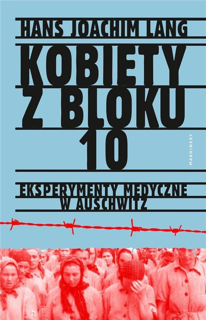 Kobiety z bloku 10 Eksperymenty medyczne w Auschwitz Medicine