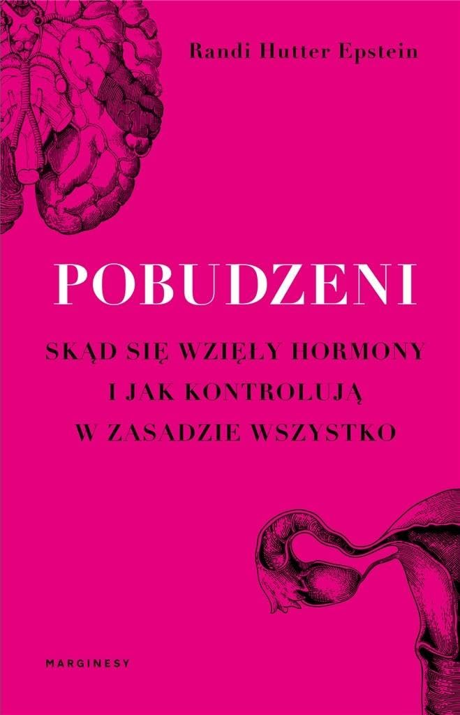 Pobudzeni: Skąd się wzięły hormony i jak kontrolują w zasadzie wszystko Books