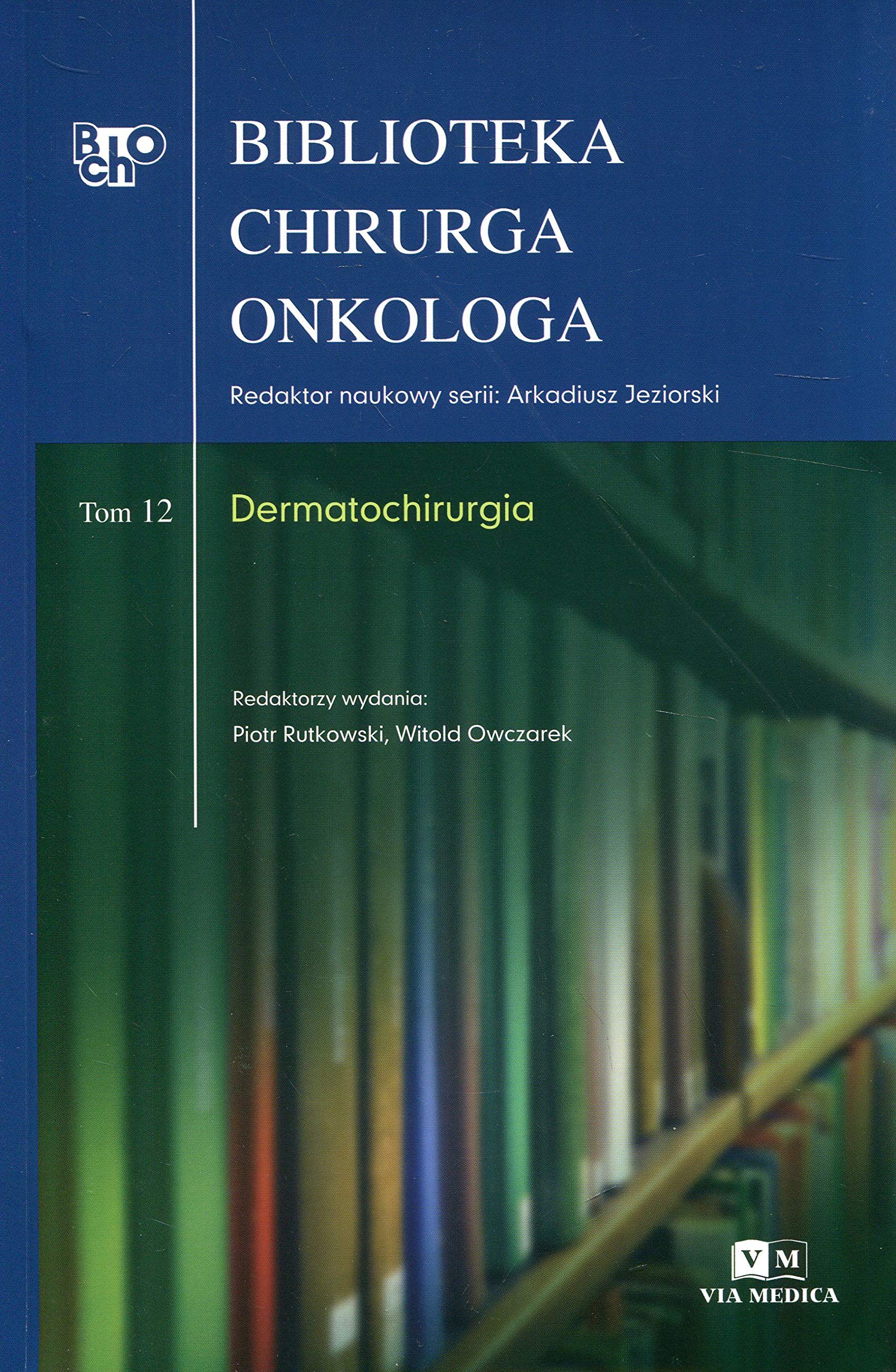 Biblioteka chirurga onkologa Tom 12 Dermatochirurgia Medicine