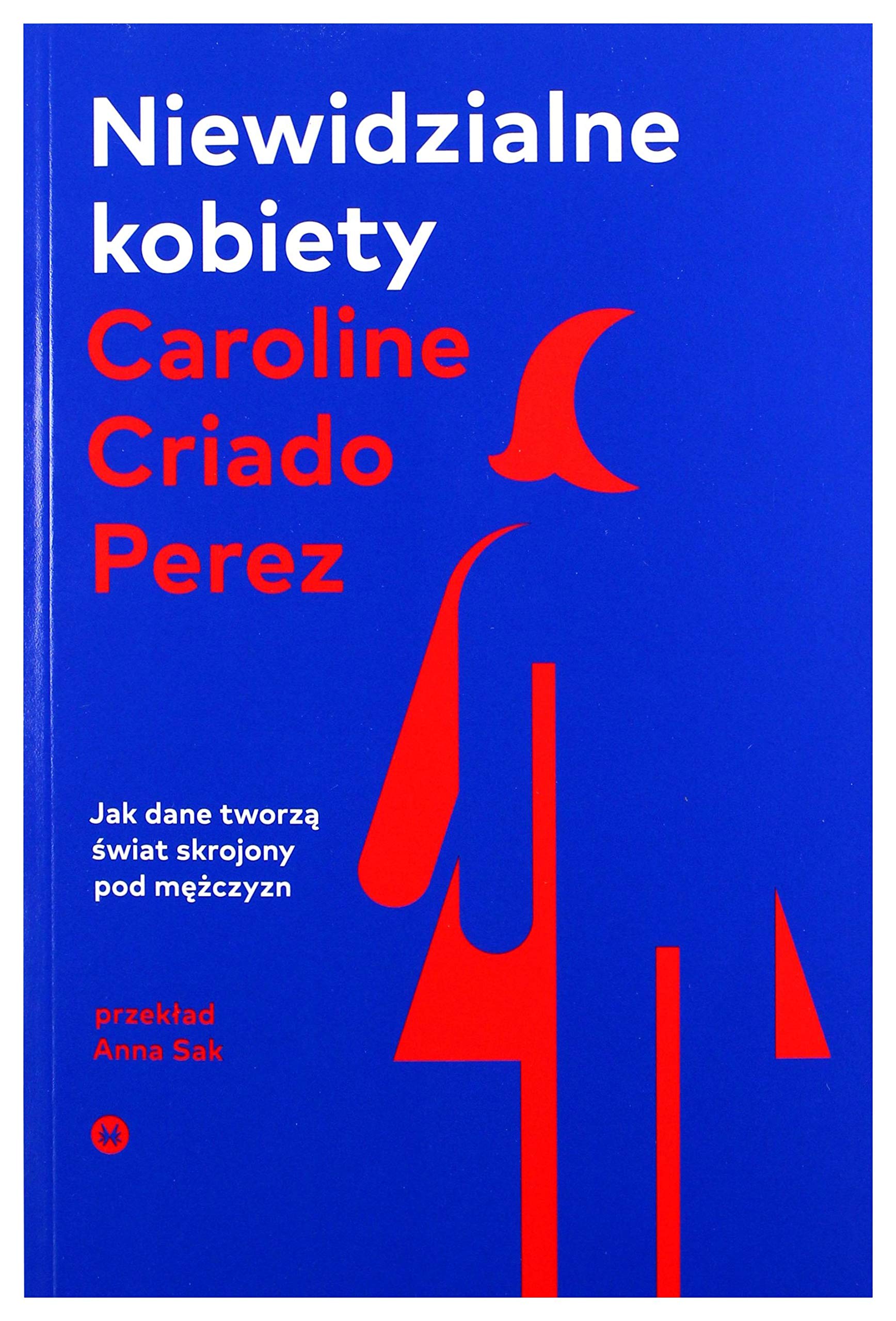 Niewidzialne kobiety: Dlaczego żyjemy w świecie skrojonym pod mężczyzn. Books